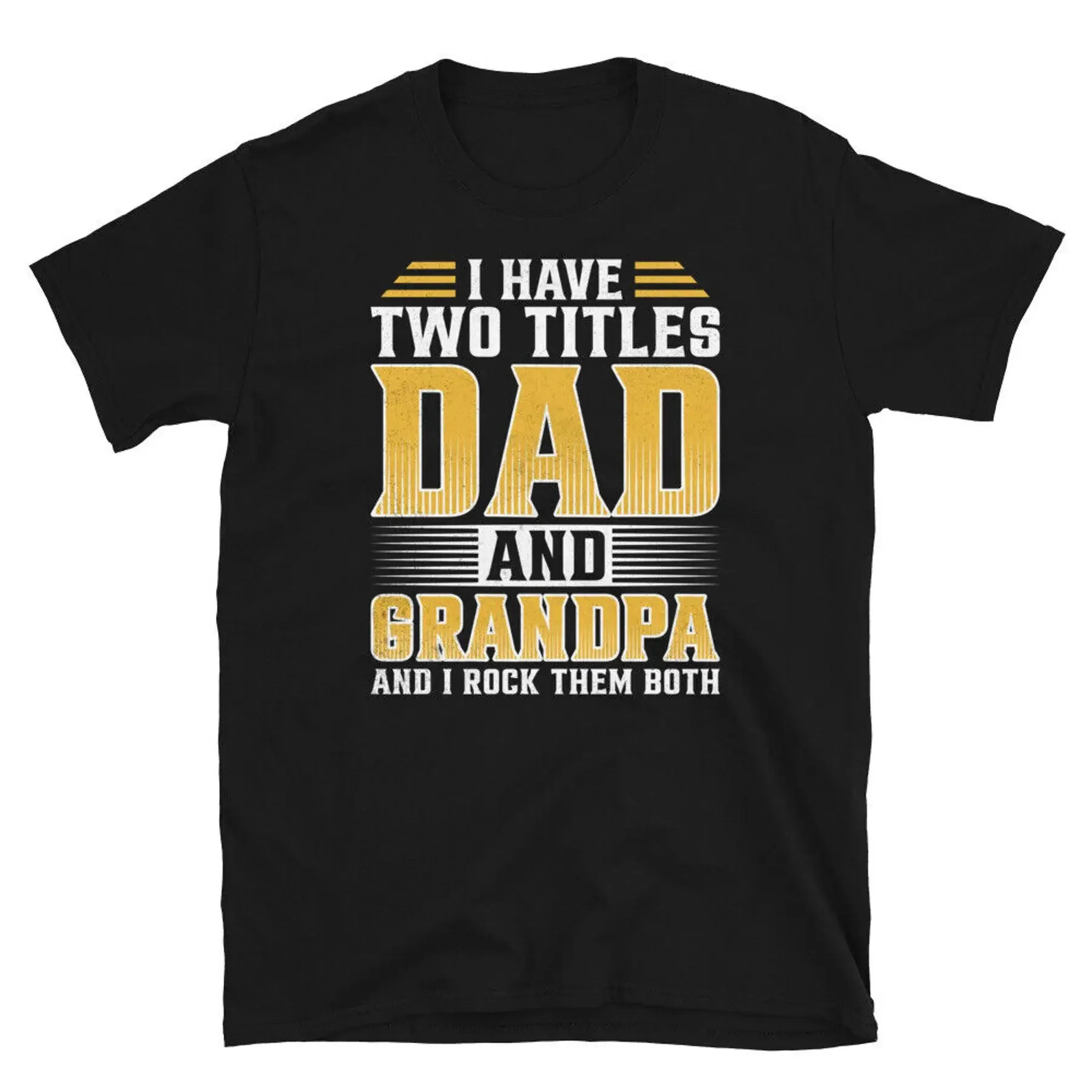 

I Have Two Titles Dad and Grandpa I Rock Them Both Short Sleeve Unisex T Shirt
