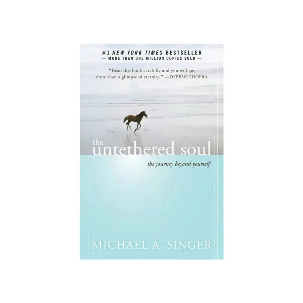 The Untethered Soul By Michael A. Singer The Journey Beyond 