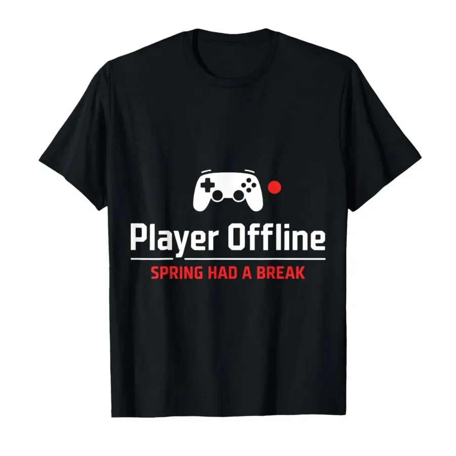 

Player Offline Spring Had a Break Gamer Quote T-shirt For Men Women 100% Cotton T Shirts Short Sleeve Tops 0417-2