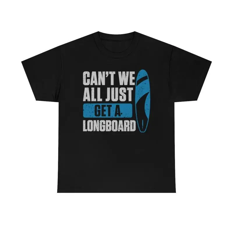 Can'T We All Just Get A Longboard Funny T Shirt