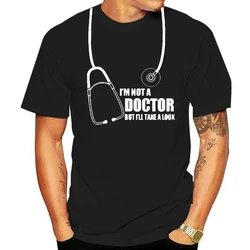 Humor Gift Mens Short Sleeve  T-shirt for Summer Dropshipping I'm Not A Doctor But I'll Take  Look Funny T Shirt Ropa Hombre