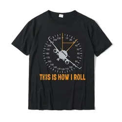 Funny This Is How I Roll T Airplane Aviation Pilot T-Shirt Cotton Men's Tops Shirt Custom Tshirts Normal Fashion Streetwear