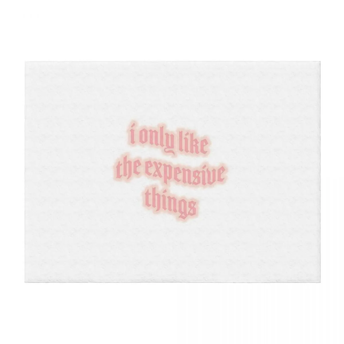 

i only like expensive things Throw Blanket funny gift decorative Blankets Sofas Of Decoration Luxury Thicken Blankets