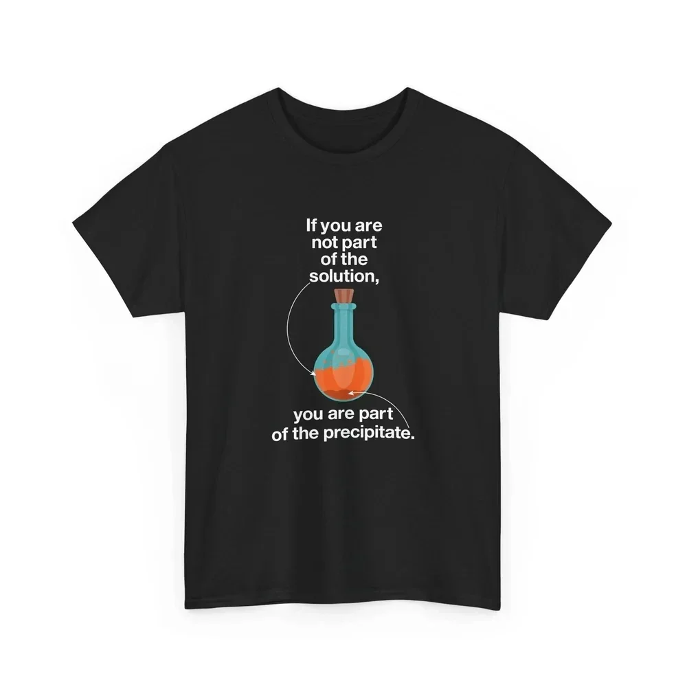 T-shirt humoristique pour professeur de chimie, si vous n'êtes pas partie intégrée à la solution, vous êtes partie intégrée au précipitatum, humorisme scientifique, en coton