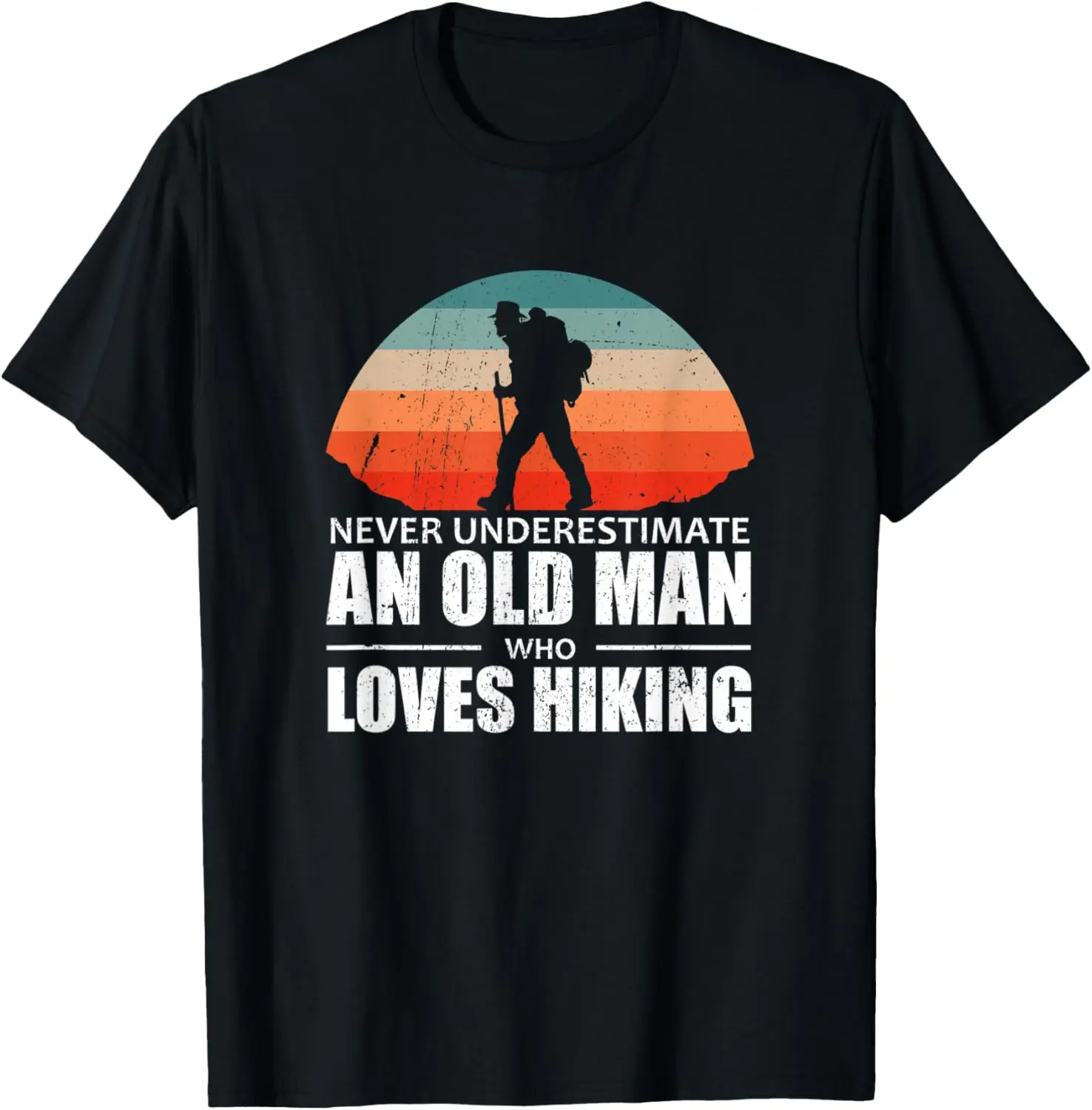 Mens Hiker Never Underestimate An Old Man Who Loves Hiking T-Shirt
