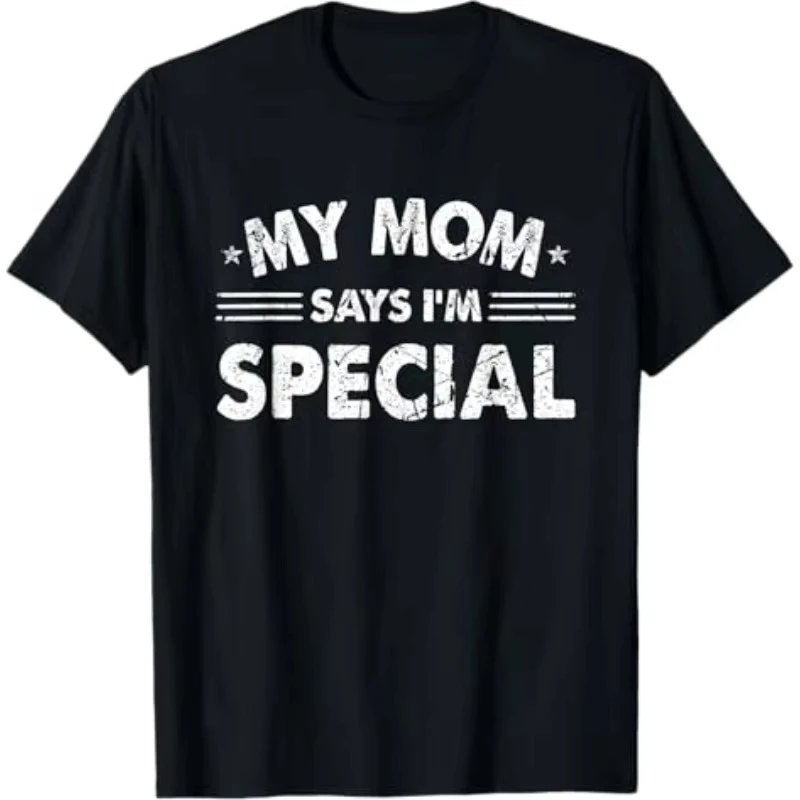 Funny Men's My Mom Says I'm Special T Shirt Cotton Women Streetwear Oversized Loose Tee Top Clothing Vintage Summer Spring Meme