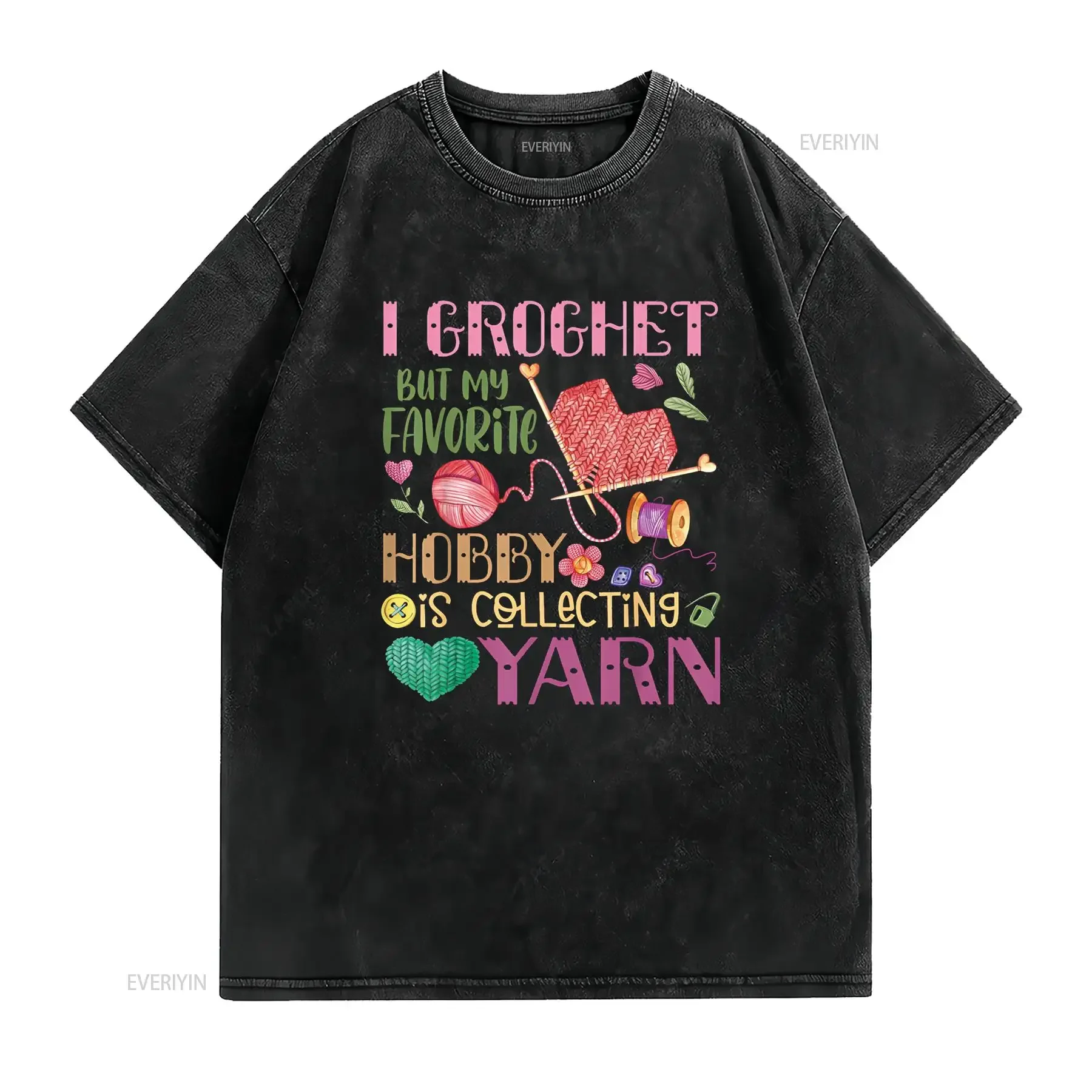 I Crochet But My Favorite Hobby Is Collecting Yarn T Shirt vintage Washed Stylish Breathable Comfortable Casual Soft fashion