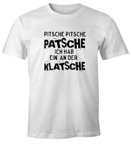 Herren T-Shirt Pitsche Pitsche Patsche Ich hab einen an der Klatsche