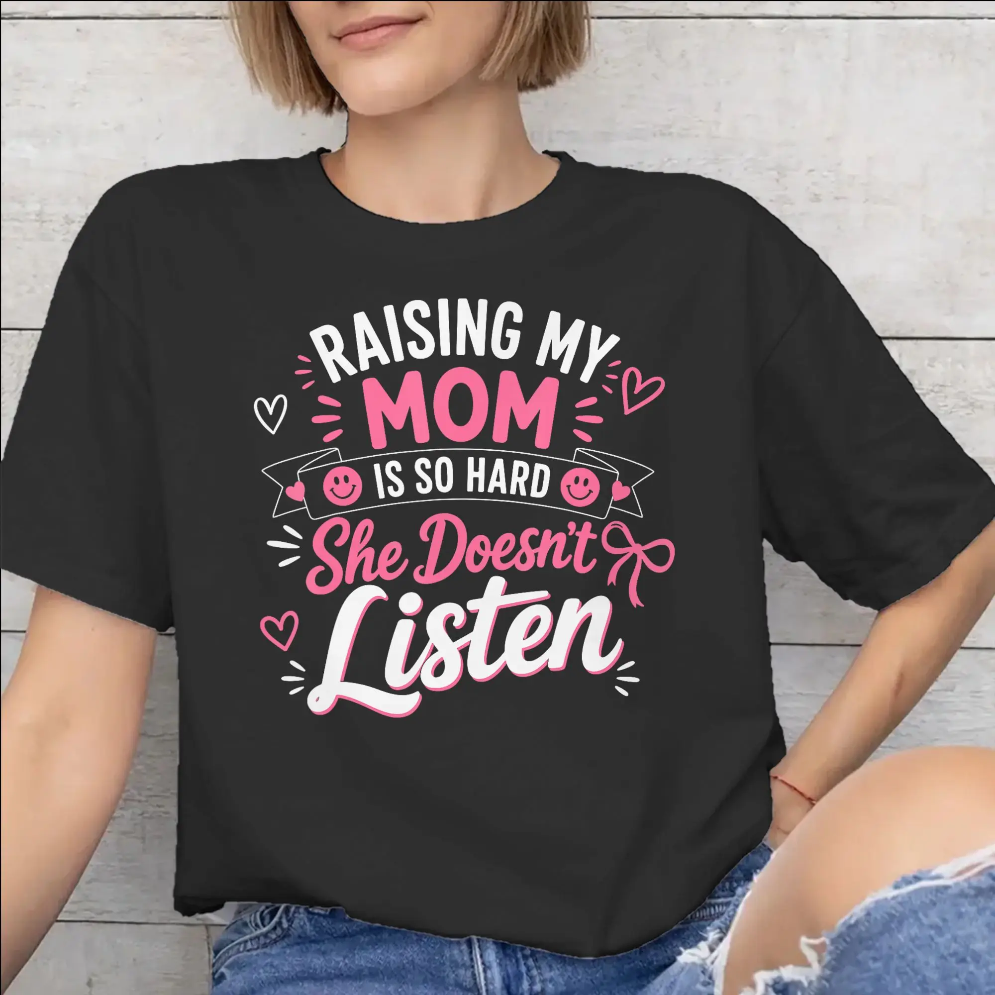 New Arrival Raising My Mom Is So Hard She Doesn'T Listen T Shirt For Unisex  Pure Cotton T-shirts Short Sleeve Tops