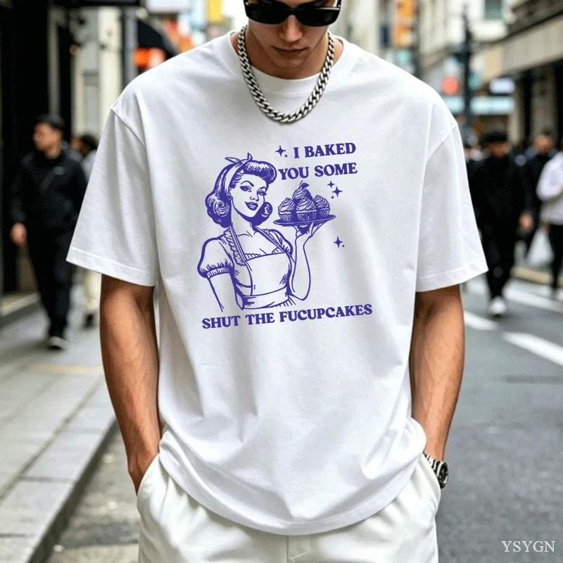 I Baked You Some Shut The Fucupcakes T-shirts Men Funny Baking Bakers T Shirt Housewife Mom Mothers Tshirt Csual Tees Y2K Top