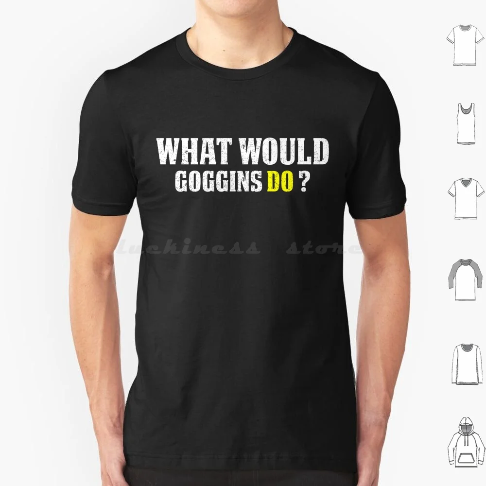 What Would Goggins Do Motivational Vintage Gift T-Shirt T Shirt Men Women Kids 6Xl Motivational Men Women Son Dad Mom Gym