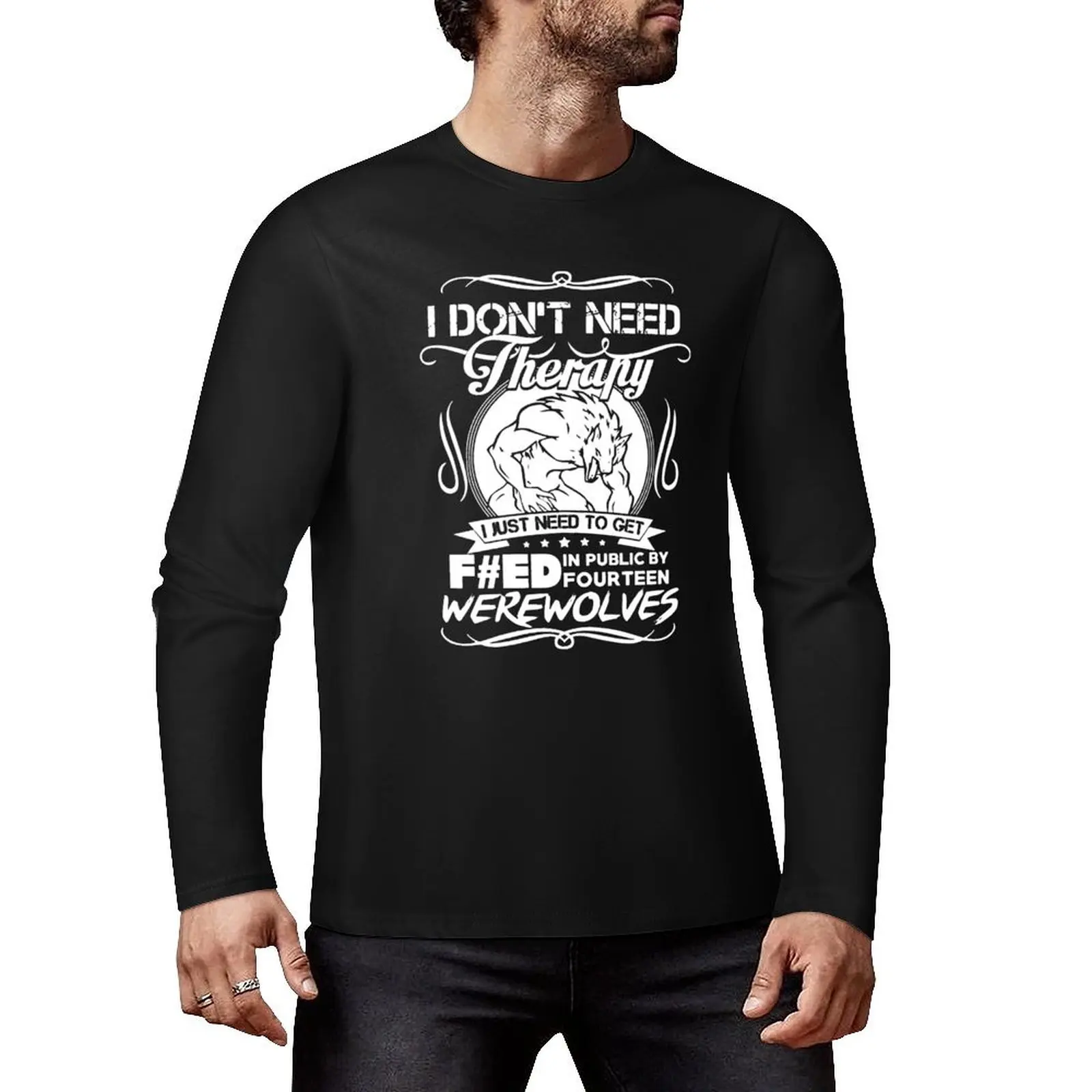 I Don’t Need Therapy I Just Need To Get F#ed In Public By Fourteen Werewolves Long T-Shirt plain t-shirt mens champion t shirts