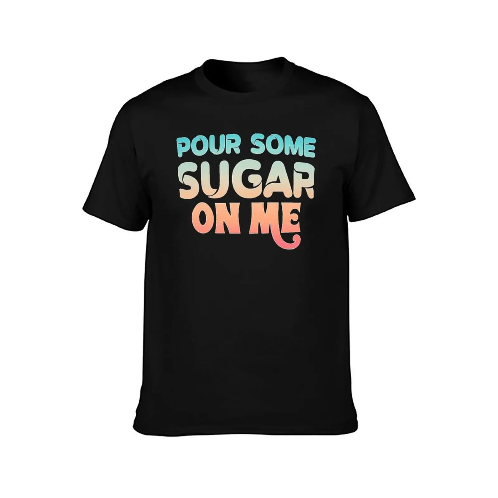 Pour some sugar on me Essential T-Shirt Sports Casual Short Sleeve Cotton Tee T-Shirt