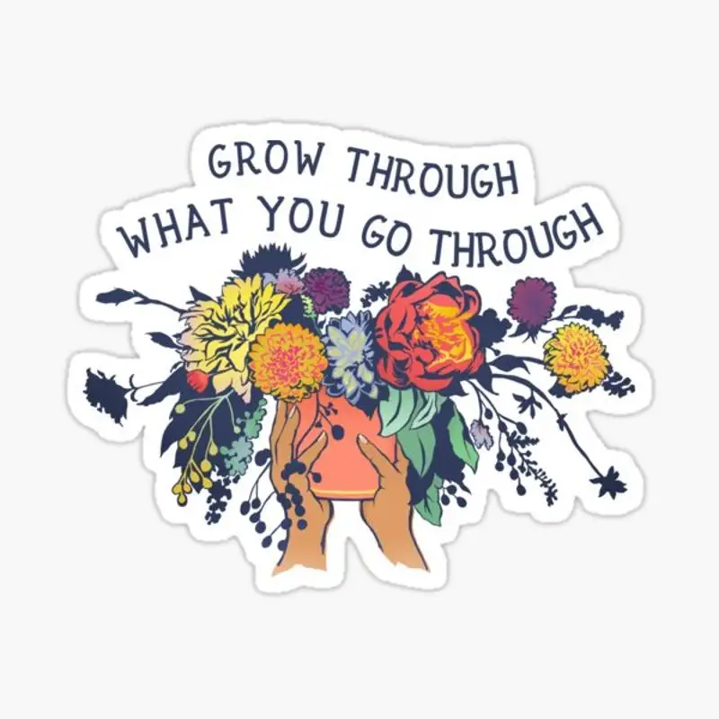 Grow Through What You Go  Sticker for Laptop Decor Bedroom Car Cute Cartoon Art Fashionable Public Suitcase