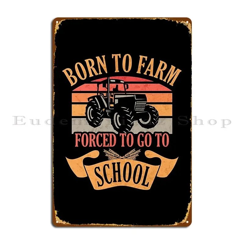 Born To Farm Forced To Go To School Tractor Farmer Metal Plaque Poster Garage Cinema Cinema Wall Plaque Create Tin Sign Poster