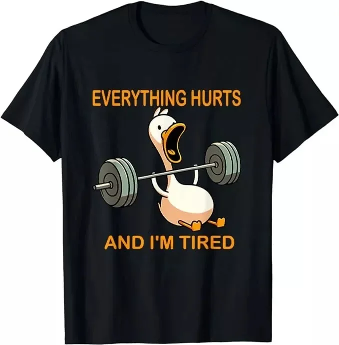 Everything Hurts And I'm Tired Duck Gift Unisex T-Shirt S-5XL