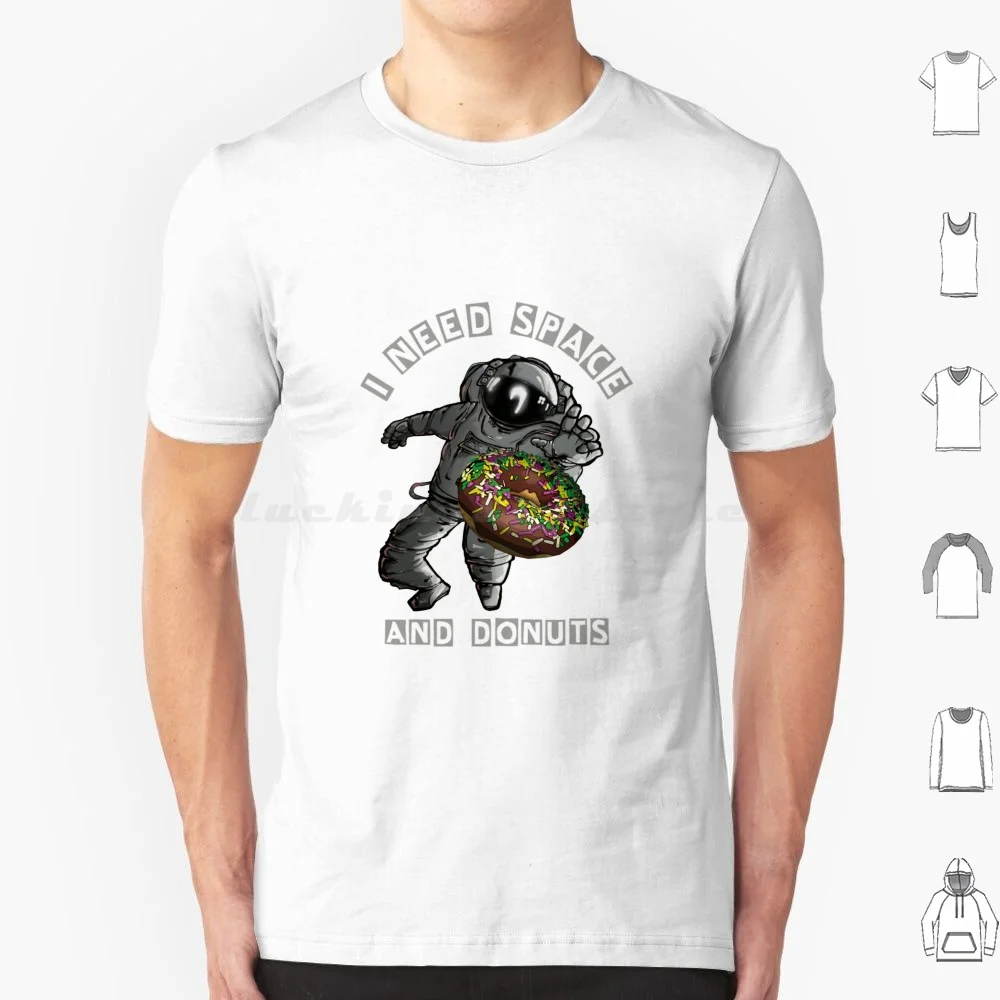 

I Need Space And Donuts T Shirt Men Women Kids 6xl Doughnut Donut Space Space Man Sprinkles Meme Chocolate Astronaut Cool Need