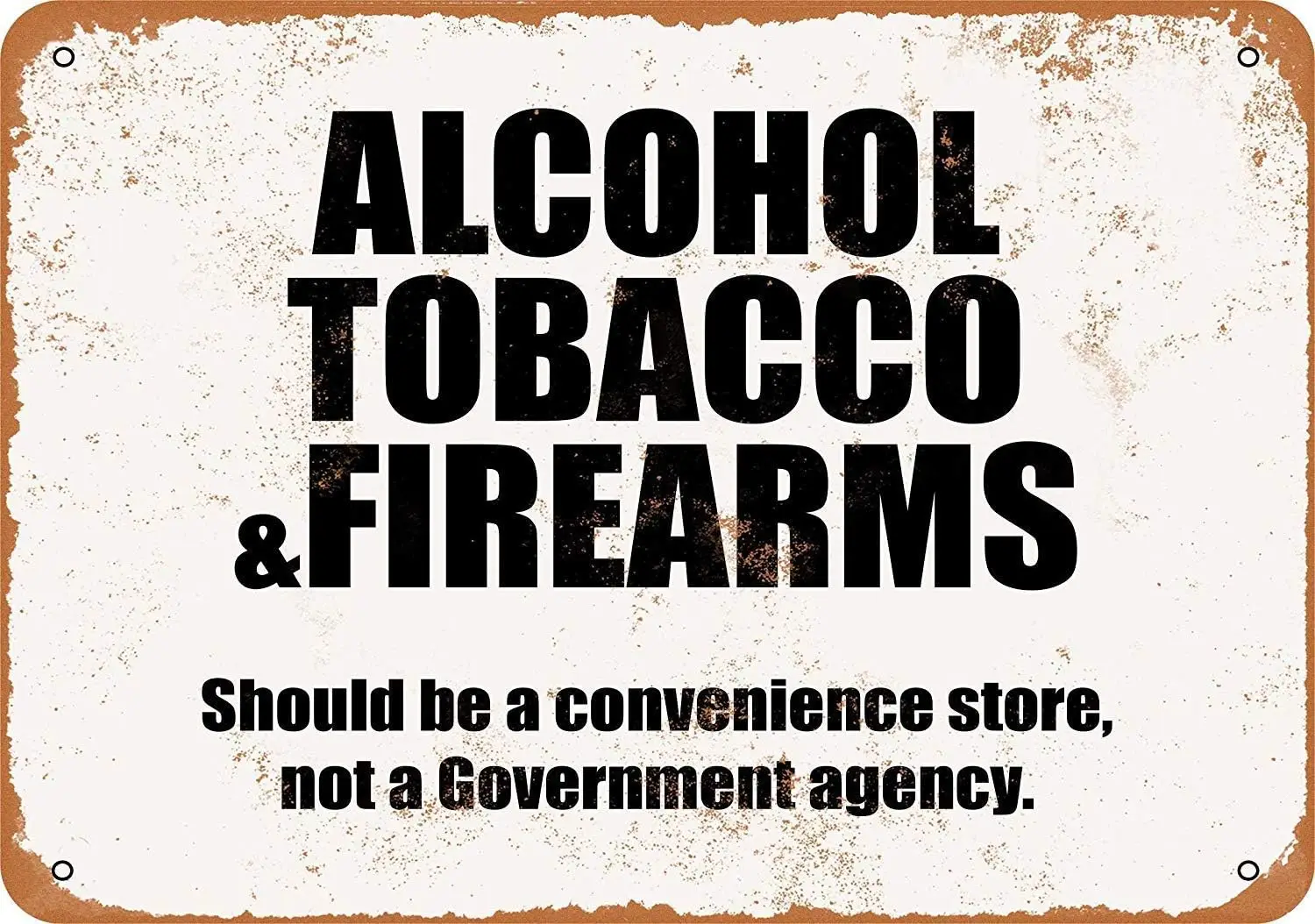 Tin Sign Alcohol, Tobacco & Firearms Should Be a Convenience StoreVintage Metal Sign 8 x 12 Inches