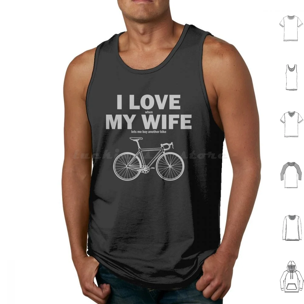 I Love My Wife When Lets Me Buy Another Bike Tank Tops Print Cotton Another Bike Bicycle Biking Silly Stupid Pun