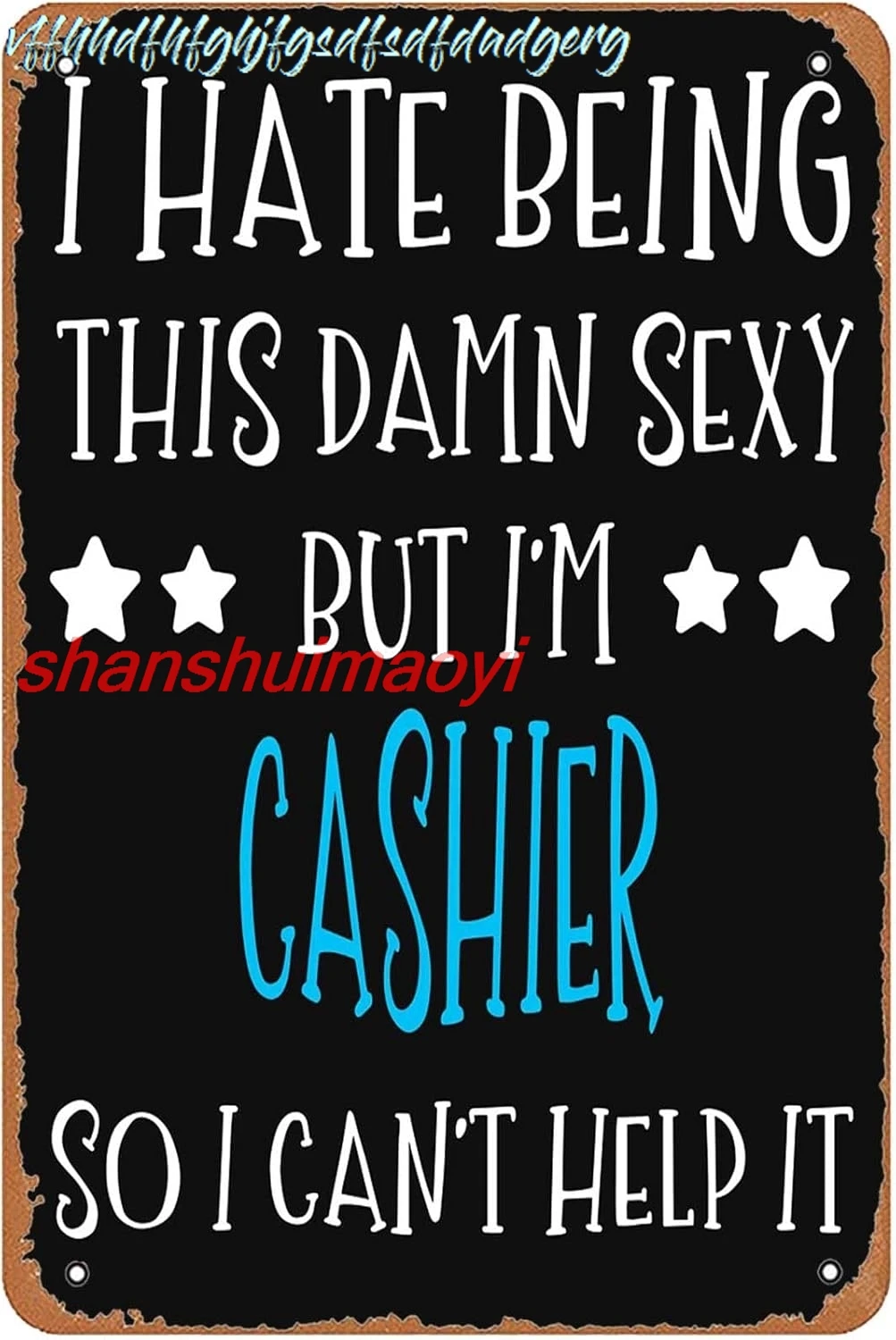 Cashier So I Can T Help It Sign Wall Decor Art Poster Vintage Metal Tin Sign for Funny Garage Man Cave Office Room Bathroom sign