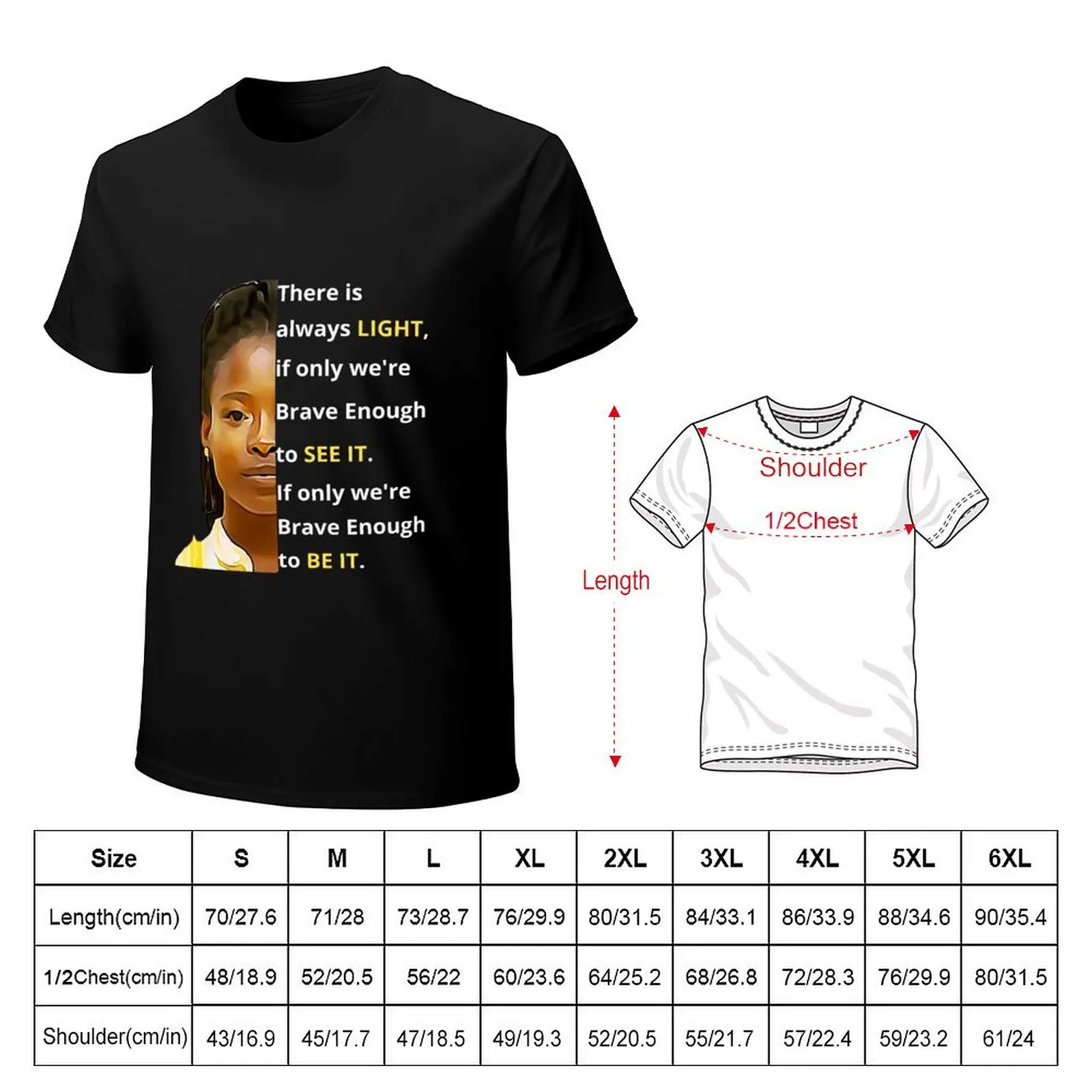 Amanda Gorman, There is always LIGHT, if only we're Brave Enough to SEE IT. If only we're Brave Enough to BE IT. T-Shirt