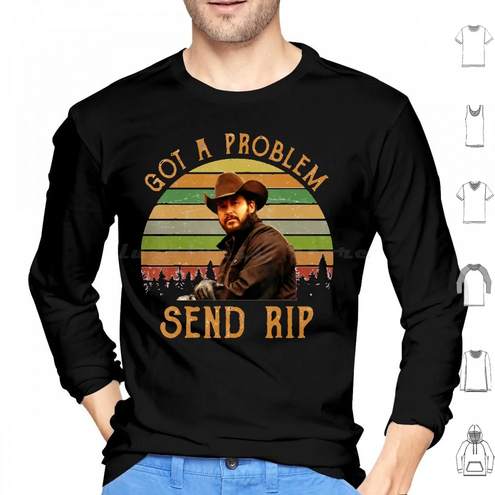 Funny Got A Problem Send Rip Yellowstone Series , Yellowstone Tv Show Classic Hoodies Long Sleeve Yellowstone National