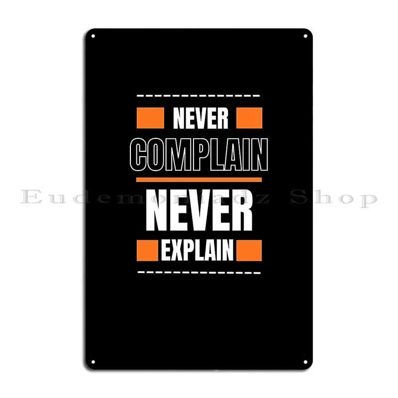 Never Complain Never Explain Metal Plaque Mural Iron Garage Decoration Bar Tin Sign Poster