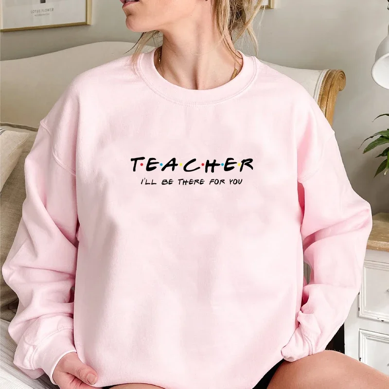 Teacher I\'ll Be There for You Causal Loose Women Sweatshirt Long Sleeve Winter Clothes Friends Tv Shows Hoodies Top Dropshipping