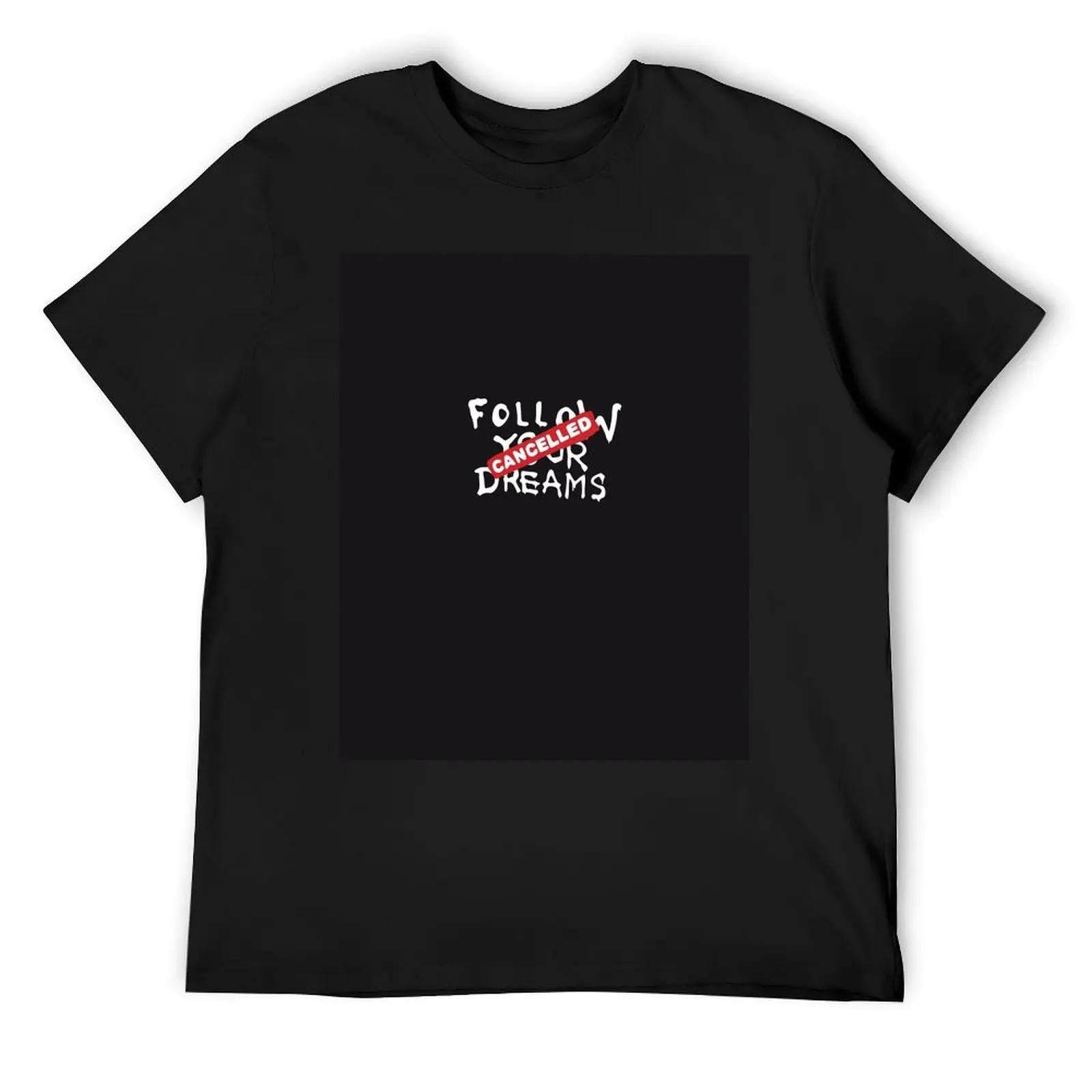 

Banksy Quote Follow your dreams CANCELLED cynical graffiti text only on black background HD HIGH QUALITY ONLINE STORE T-Shirt