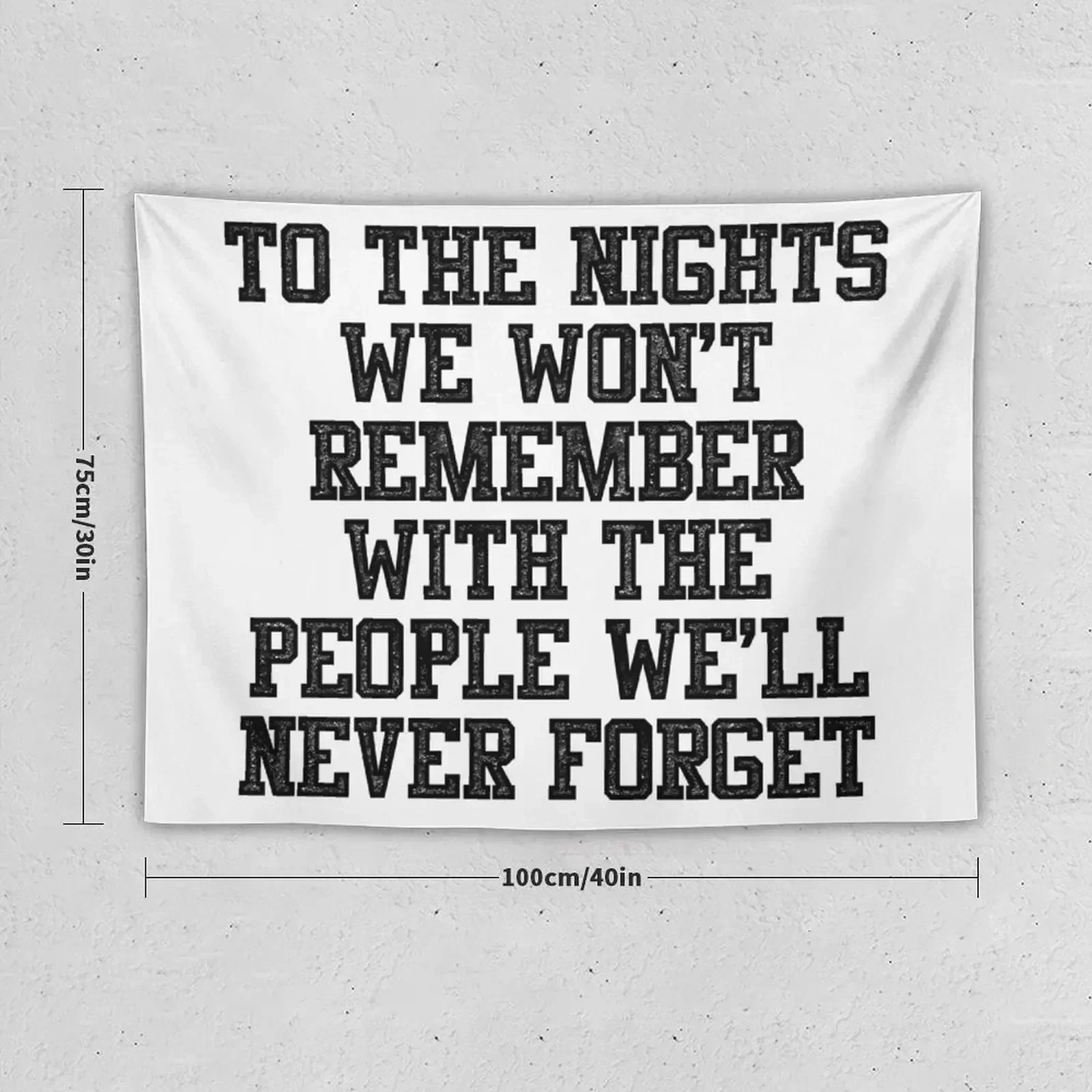 To The Nights We Won't Remember With The People We Will Never Forget Tapestry Wall Carpet Tapestry