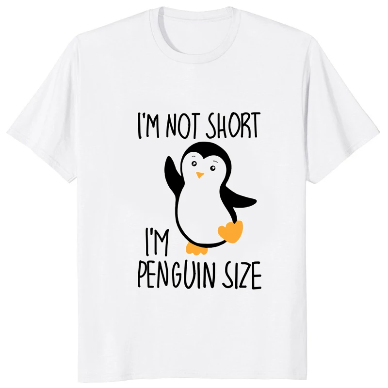 Im Not Short Im Penguin Size Funny Printed T-shirt Casual Fashion Streetwear Hip Hop Man TShirt Harajuku Style Soft Women Tees image 3