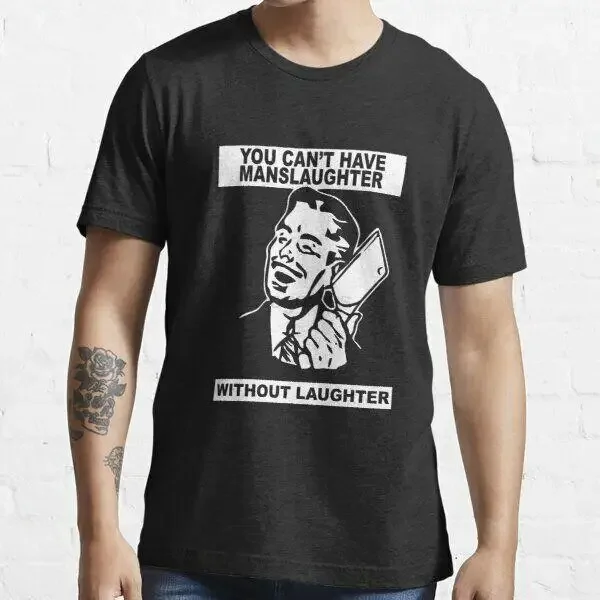 NEW LIMITED You Cant Have Manslaughter Without Laughter T-Shirt