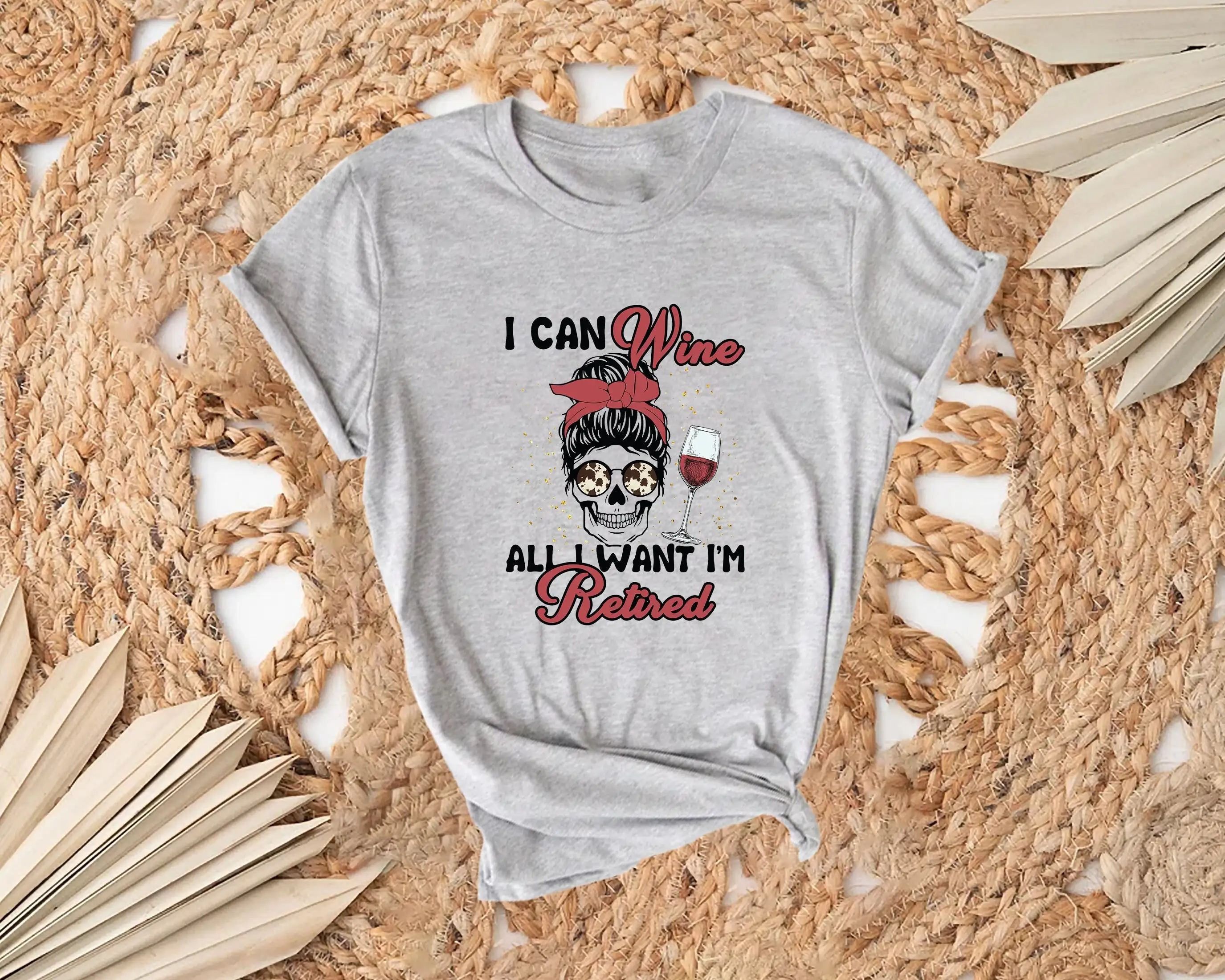 I Can Wine All Want I'M Retired T Shirt Drunk Skeleton Girl For Drinker