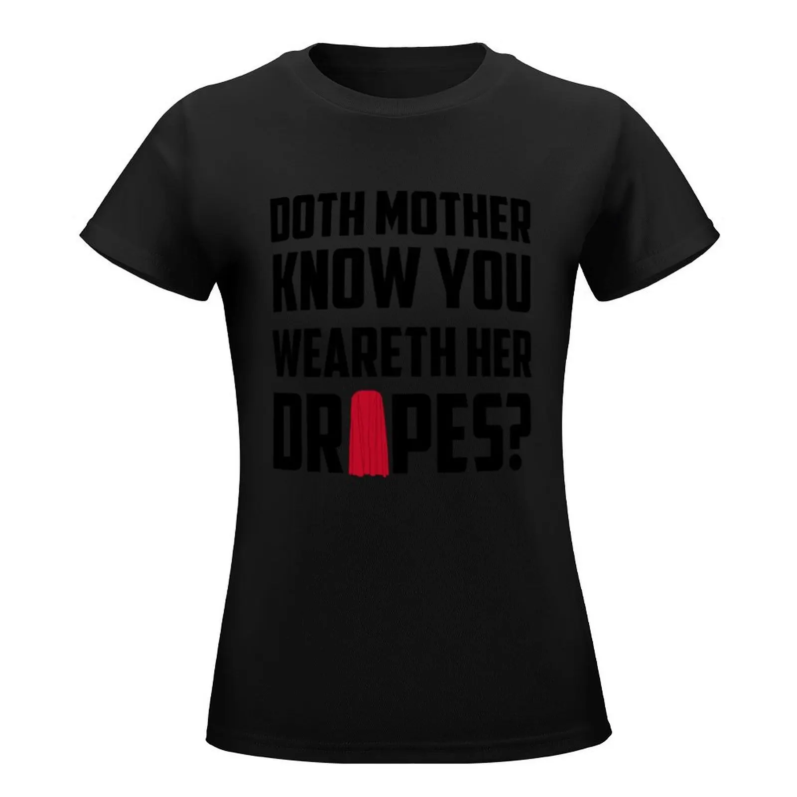 Doth Mother Know you weareth her Drapes Essential T-Shirt korean fashion customs design your own t-shirts for Women graphic tees