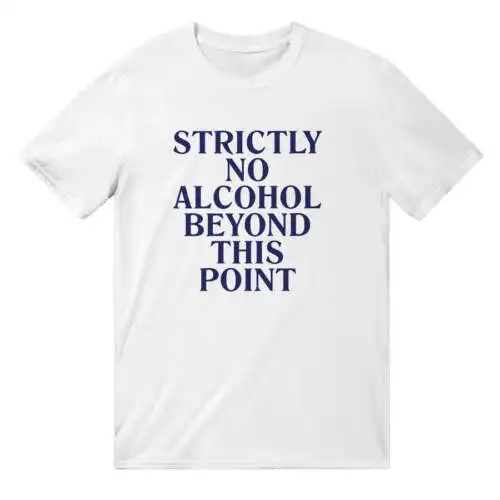 No Alcohol Beyond This Point T-Shirt