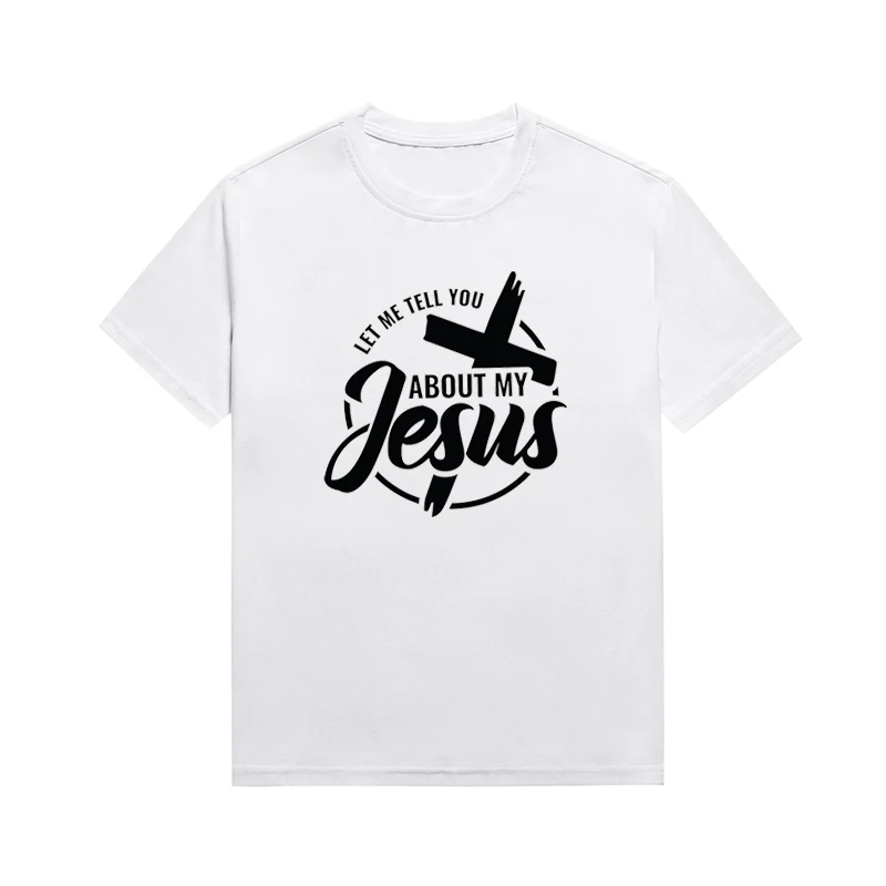 Let Me Tell You About My Jesus Slogan Tee Classics Christian Cross Top Casual Unisex T-shirt Custom Tees