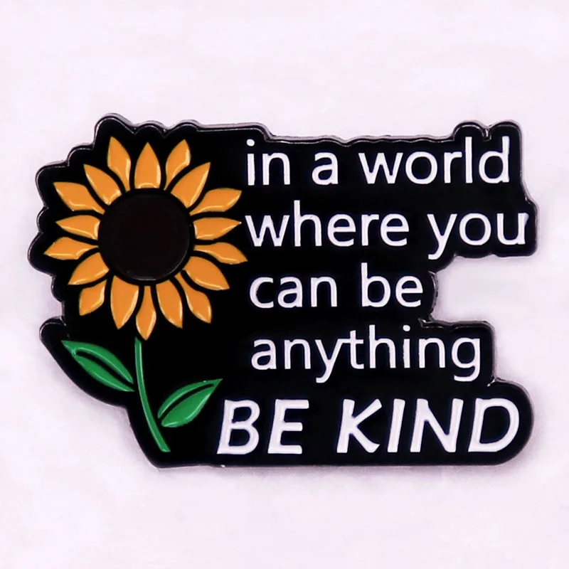 

In a world where you can be anything be kind badge sunflower Kindness Quote Pins soft enamel brooch jewelry Accessories