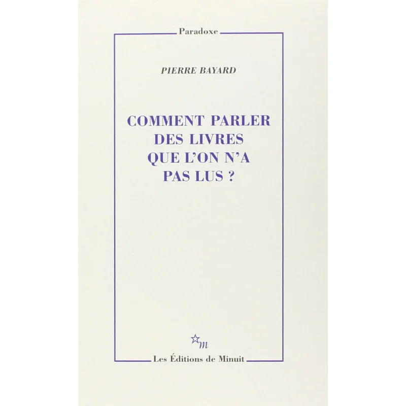 

Comment Parler Des Livres Que Lon Na Pas Lus Pierre Bayard Minuit 9782707319821 Book