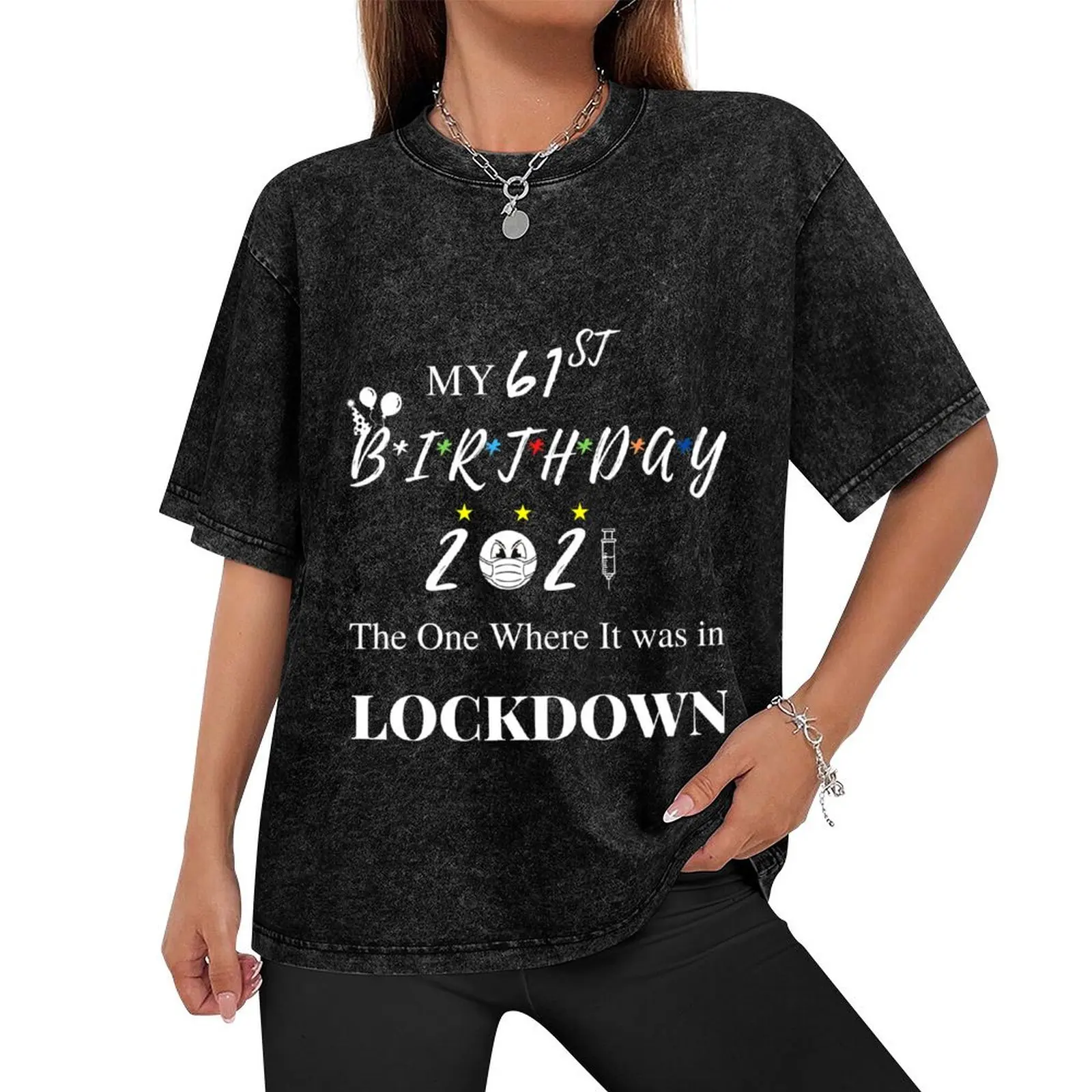 MY 61 ST BIRTHDAY 2021 THE ONE WHERE IT WAS IN LOCK DOWN T-Shirt plain graphic tee shirt mens graphic t-shirts anime