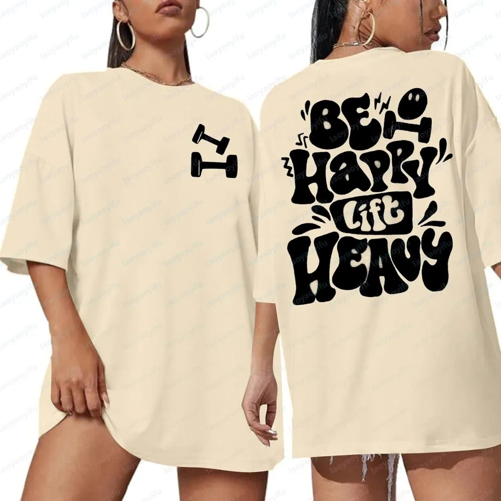 Be Happy Lift Heavy Shirt Women Oversized Gym Weightlifting Graphic Tshirt Funny Workout Shirts Casual Gym Lover Tops Gothic Tee