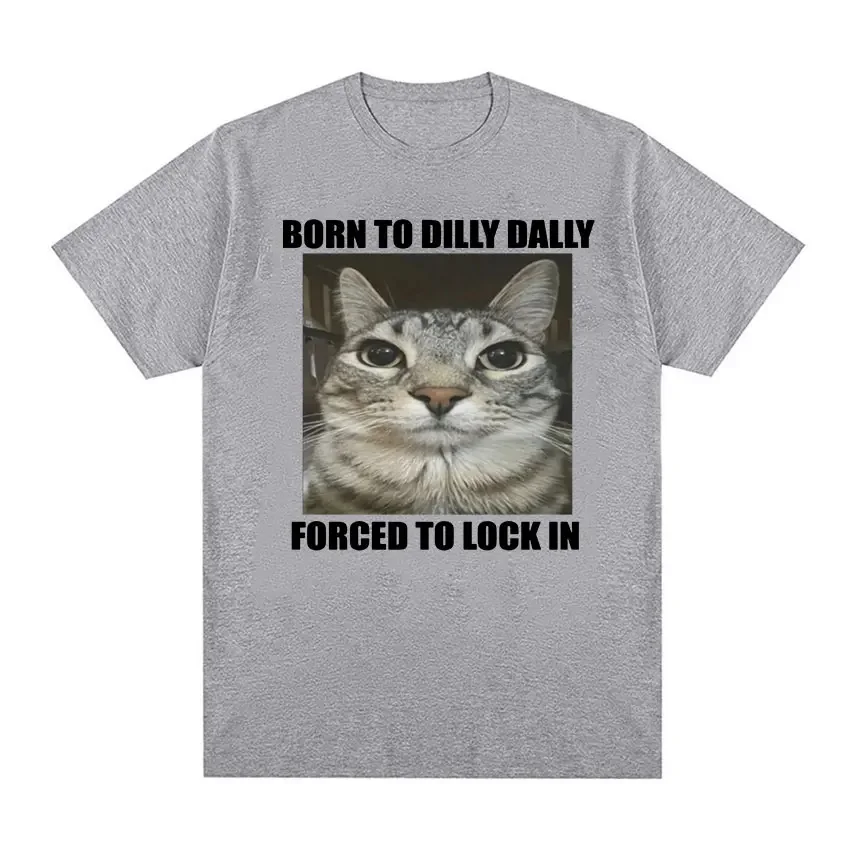 Born To Dilly Dally Forced To Lock in Cat Funny Graphic T Shirt Men Women Casual Fashion Oversized Cotton T-shirts summer tops image 4