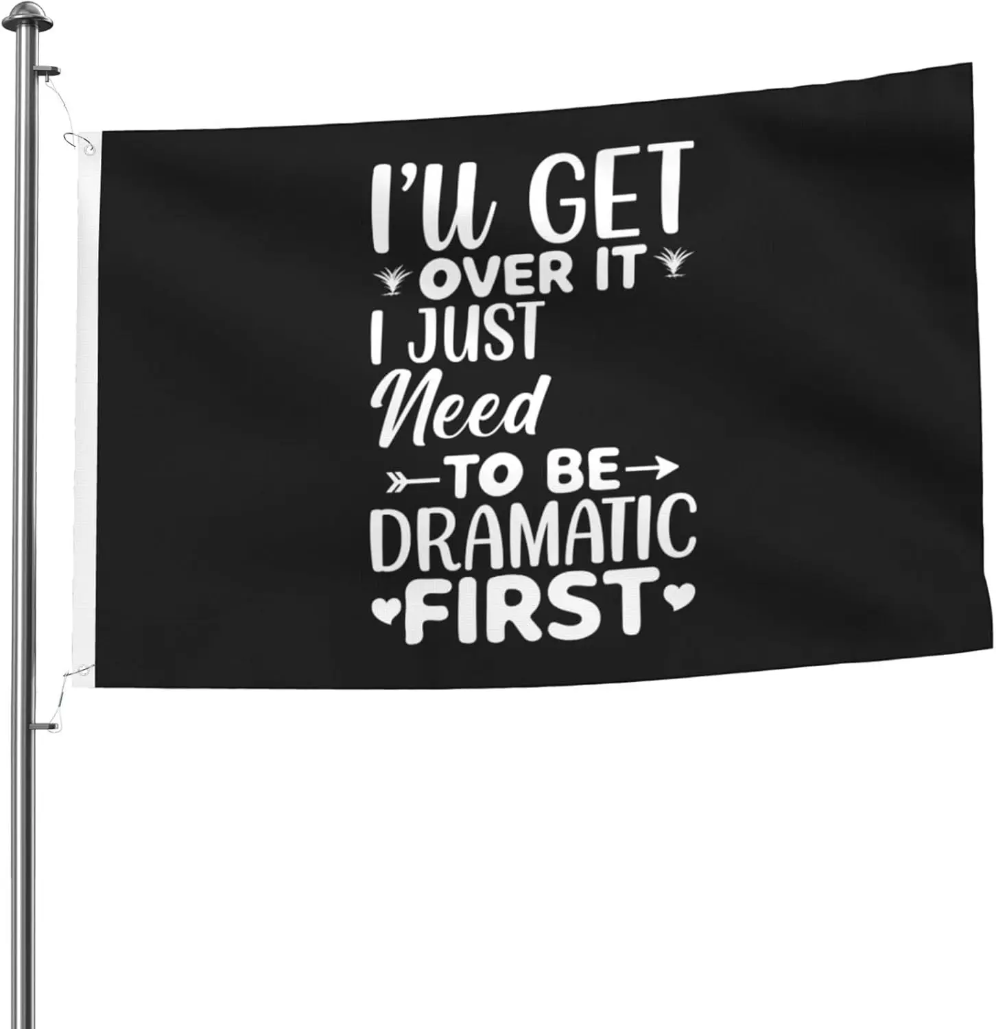 Flagicts 100% Polyester I'll Get Over It I Just Need To Be Dramatic First Flags
