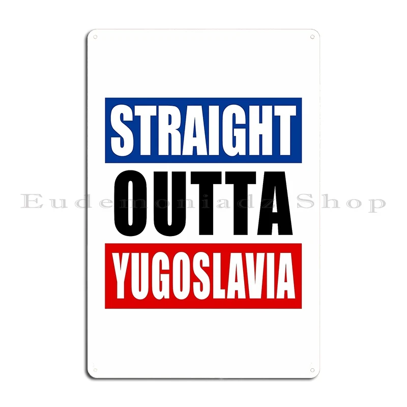 Straight Outta Or Born In Yugoslavia Flag Based Metal Sign Customize Cinema Design Wall Decor Wall Decor Tin Sign Poster