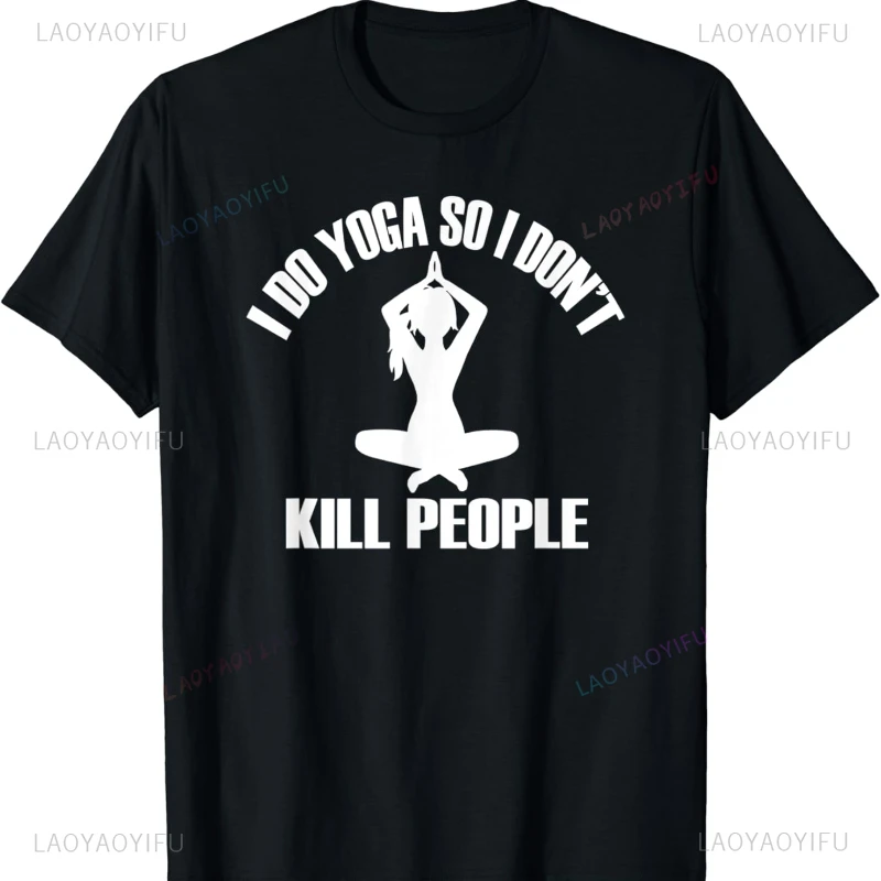 I Do Yoga So I Don't Kill People Cotton T-shirt Funny Sayings Tee Oversized T Shirt Shirts for Women Goth Women Clothing T Shirt