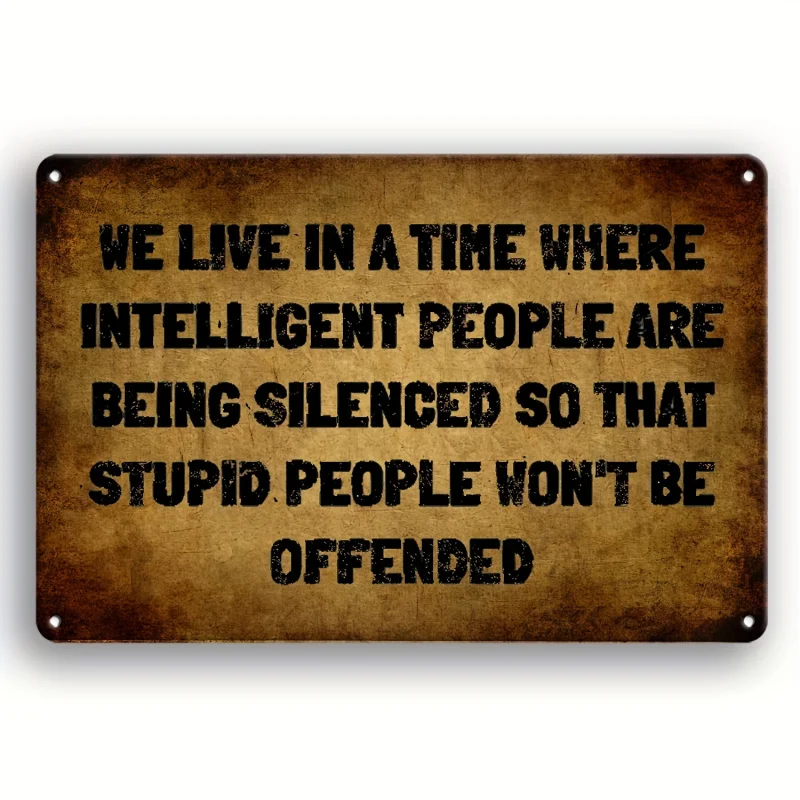 1 Piece of Humorous Retro Metal Sign「We live in an era where smart people are suppressed」- 8 Inch x 12 inch aluminum wall decora