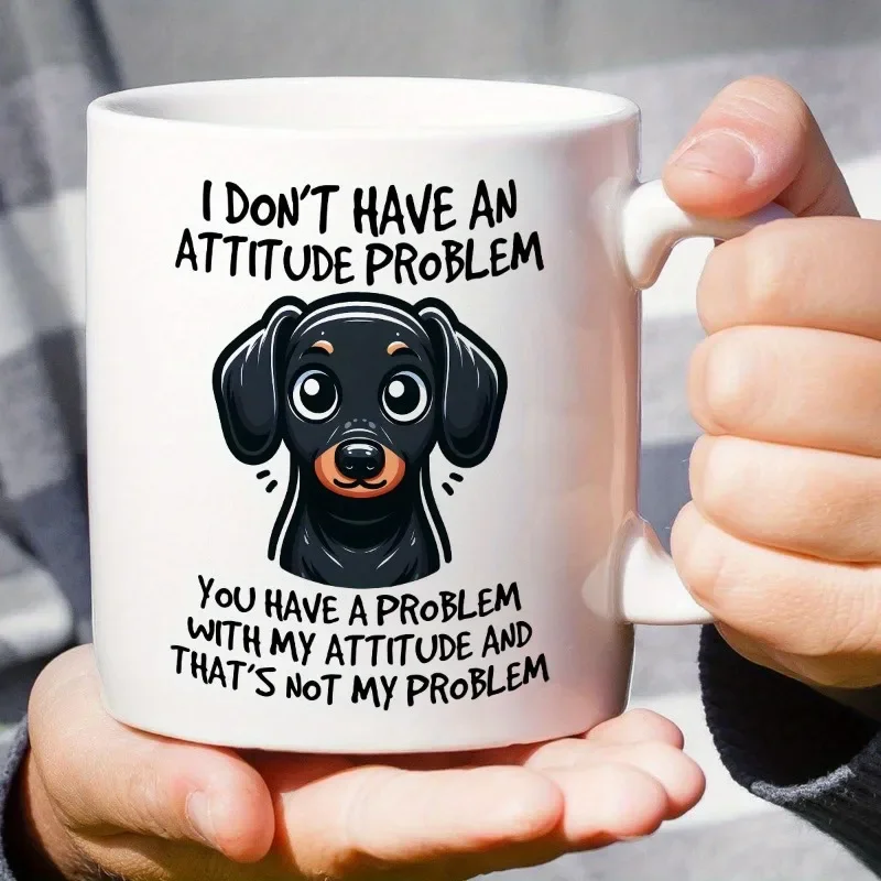 Funny Coffee Mug Ceramic Cup for Summer and Winter Drinks'I DON'T HAVE AN ATTITUDE YOU A WITH MY AND THAT'S NOT MY PROBLEM' Cups