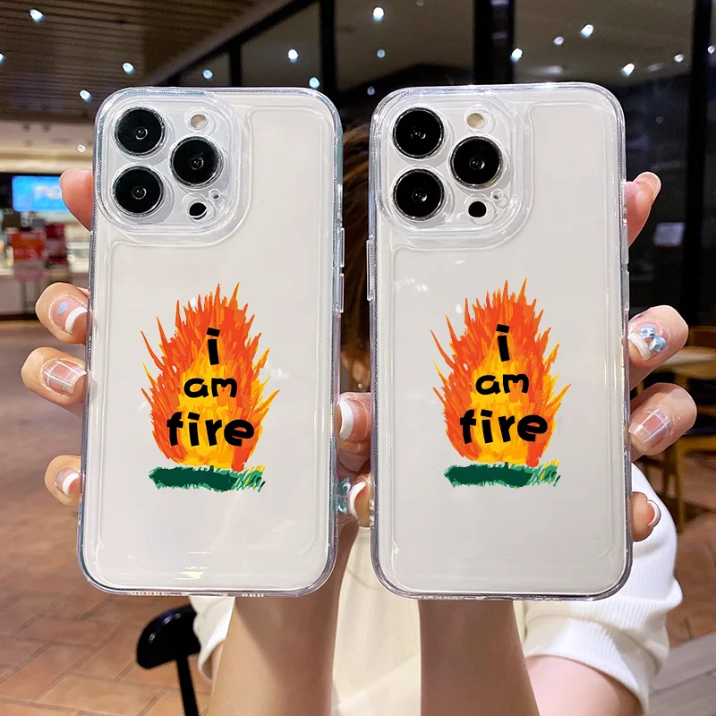 

Funny I am Fire Clear Phone Case For iPhone 16 15 11 12 14 13 Pro Max Mini X XSMax XR 7 8 Plus SE4 16e Cute Silica Covers Fundas