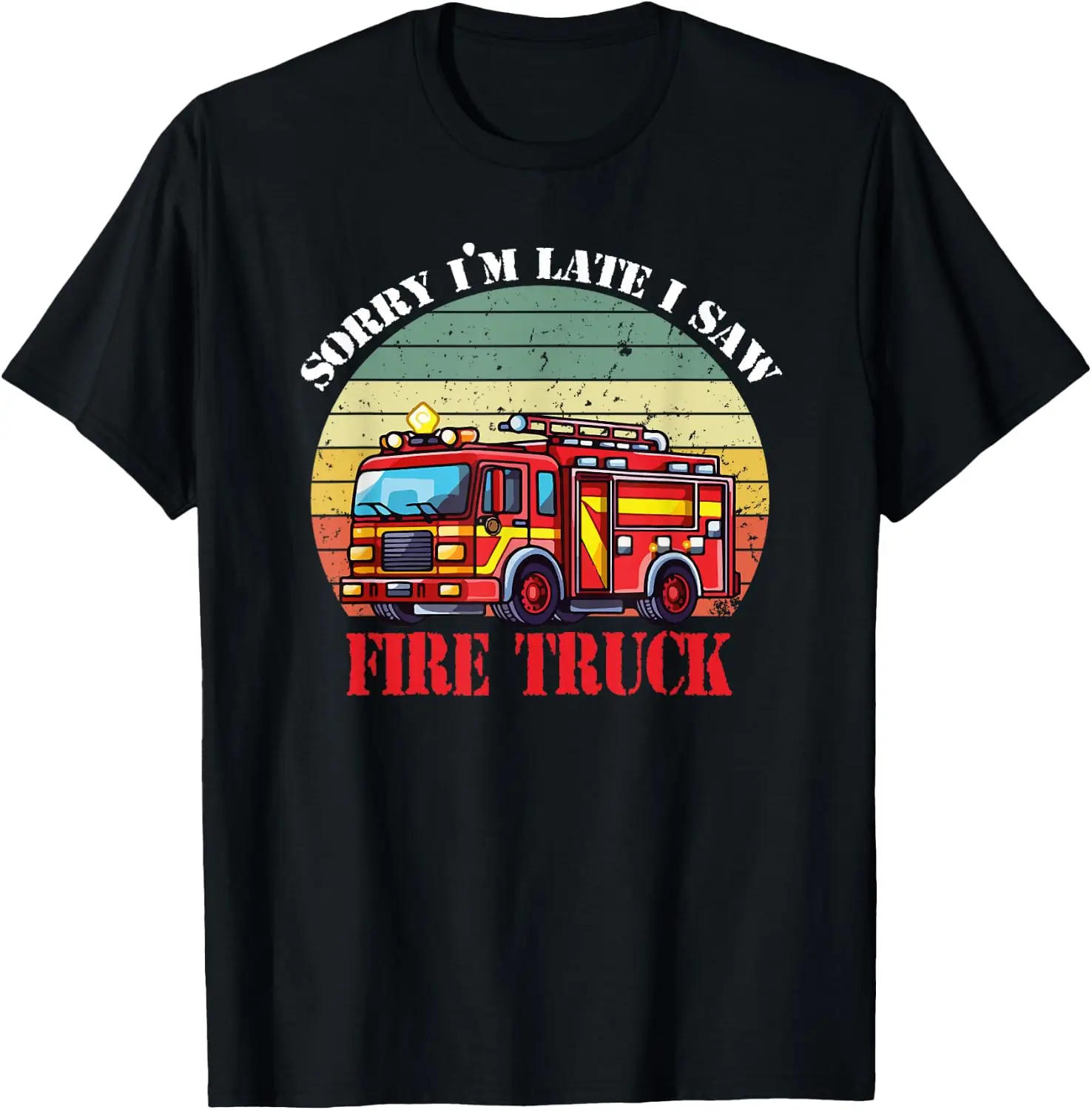 Sorry I'm Late I Saw A Fire Truck, Funny Firefighter Quotes T-Shirt 100% Cotton Trendy Y2K Short-Sleeve Tee-Soft, Quick-Drying,