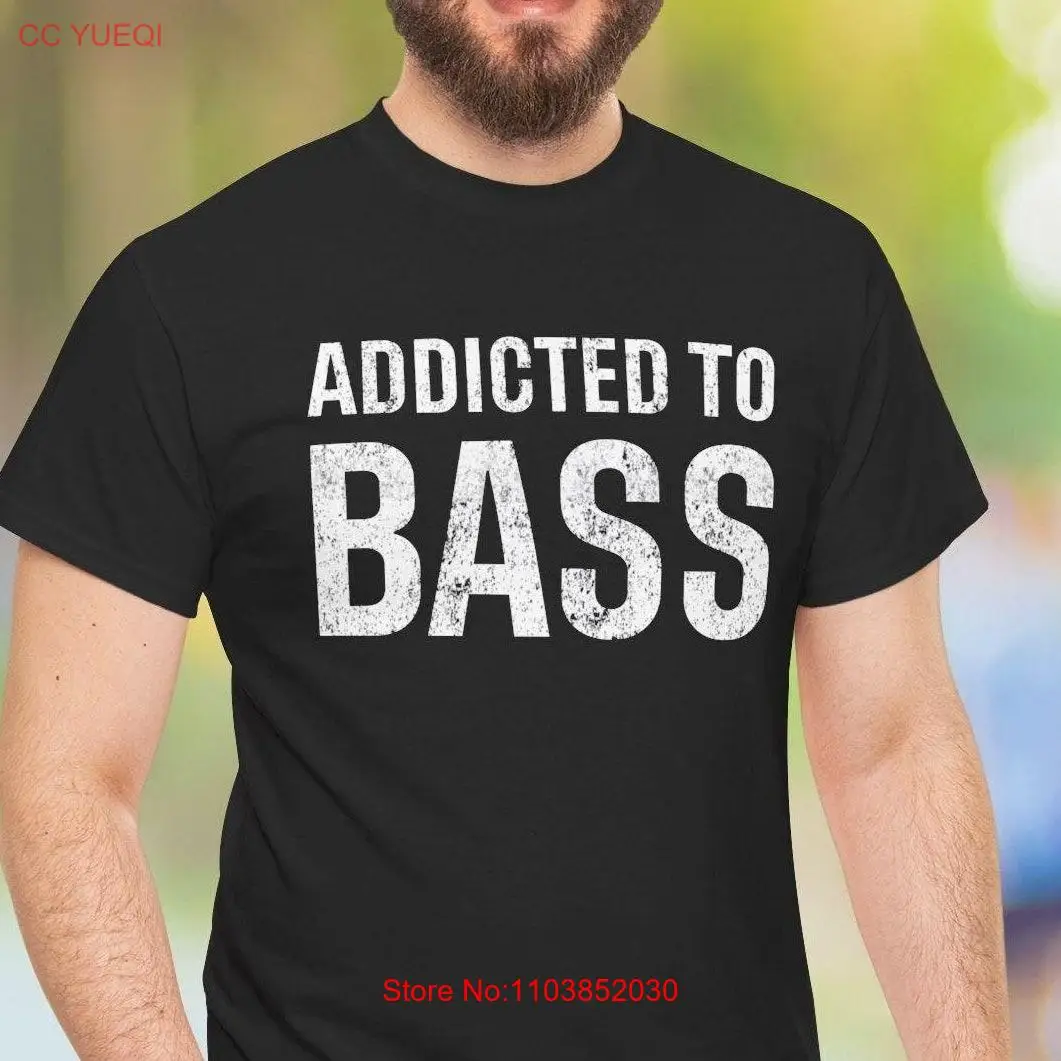 Addicted to Bass shirt D B music basshead lover apparel junkie life gifT T for bassist long or short sleeves