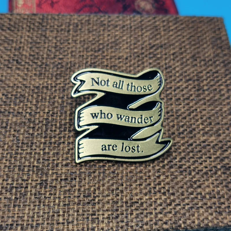 Not All Those Who Wander Are Lost Enamel Pins Brooch Collecting Lapel Badges Men Women Fashion Jewelry Gifts Adorn Backpack Hat